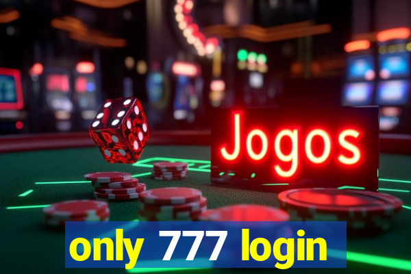 only 777 login